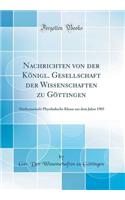 Nachrichten Von Der Kï¿½nigl. Gesellschaft Der Wissenschaften Zu Gï¿½ttingen: Mathematisch-Physikalische Klasse Aus Dem Jahre 1905 (Classic Reprint)