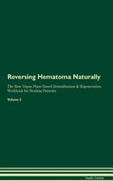 Reversing Hematoma Naturally The Raw Vegan Plant-Based Detoxification & Regeneration Workbook for Healing Patients. Volume 2
