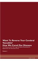 Want To Reverse Your Cerebral Vasculitis? How We Cured Our Diseases. The 30 Day Journal for Raw Vegan Plant-Based Detoxification & Regeneration with Information & Tips Volume 1