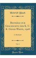 BeitrÃ¤ge Zur Geschichte Der K. U. K. Genie-Waffe, 1908, Vol. 1: 2. Abschnitt (Classic Reprint)