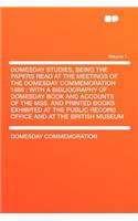 Domesday Studies, Being the Papers Read at the Meetings of the Domesday Commemoration 1886