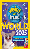 Weird But True World! 2025: Incredible facts, awesome photos, and weird wonders---for this year and beyond!(Weird But True!)