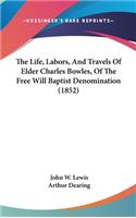 Life, Labors, And Travels Of Elder Charles Bowles, Of The Free Will Baptist Denomination (1852)