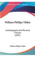 William Phillips Tilden: Autobiography And Personal Tributes (1891)