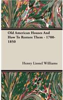 Old American Houses and How to Restore Them - 1700-1850