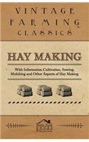 Hay Making - With Information Cultivation, Sowing, Mulching and Other Aspects of Hay Making