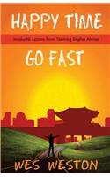 Happy Time Go Fast: Invaluable Lessons from Teaching English Abroad(English)