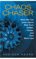 Chaos Chaser: What We Can Learn About Risk from Nasa, Nukes, and Tech Start-Ups