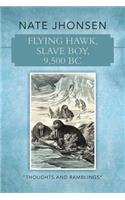 Flying Hawk, Slave Boy, 9,500 BC