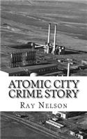 Atomic City Crime Story