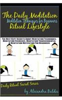 The Daily Meditation Ritual Lifestyle: Meditation Techniques for Beginners: The Best Kept Secrets about Meditation Techniques, Meditation Exercises, M