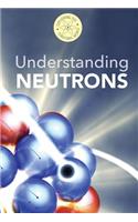 Understanding Neutrons