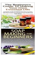 Beginners Guide to Making Your Own Essential Oils & Soap Making For Beginners