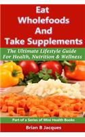 Eat Wholefoods And Take Supplements