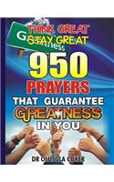 Think Great Stay Great 950 Prayers that Guarantee Greatness in You