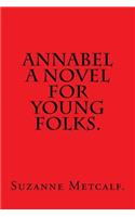 Annabel A Novel for Young Folks by Suzanne Metcalf.