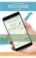 Group Dynamic Field Guide for Youth: 51 Ideas Student Leaders Can Use Today!