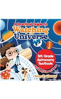 A Practical Guide to Watching the Universe 5th Grade Astronomy Textbook Astronomy & Space Science: (English)
