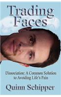 Trading Faces: Dissociation: A Common Solution To Avoiding Life's Pain