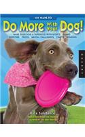 101 Ways to Do More with Your Dog
