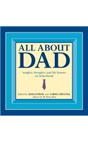 All about Dad: Insights, Thoughts, and Life Lessons on Fatherhood