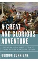 A Great and Glorious Adventure - A History of the Hundred Years War and the Birth of Renaissance England