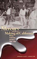 Mercury and the Making of California: Mining, Landscape, and Race, 18401890(Mining the American West)