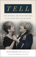 Tell - Love, Defiance, and the Military Trial at the Tipping Point for Gay Rights