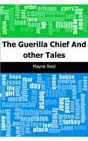 The Guerilla Chief: And Other Tales