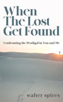 When The Lost Get Found: Confronting the Prodigal in You and Me