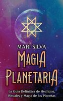 Magia Planetaria: La guía definitiva de hechizos, rituales y magia de los planetas