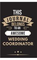 THIS JOURNAL BELONGS TO AN AWESOME Wedding Coordinator Notebook / Journal 6x9 Ruled Lined 120 Pages