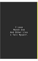 I Love Month End And Other Lies I Tell Myself.: Lined notebook - 120 Pages - 6'' x 9''