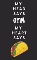 My Head Says Gym My Heart Says Tacos