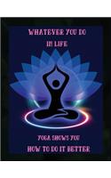 Whatever you do in life yoga shows you how to do it better