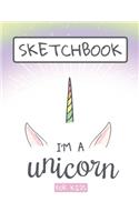 Sketchbook For Kids I'm a Unicorn: Unicorns lovers large sketch book, sketch paper, drawing, writing, doodling - Unicorns journal drawing pad