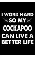 I Work Hard So My Cockapoo Can Live A Better Life: Cute Cockapoo Lined journal Notebook, Great Accessories & Gift Idea for Cockapoo Owner & Lover. Lined journal Notebook With An Inspirational Quote.