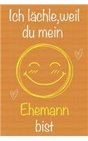 Ich lächle, weil du mein Ehemann bist
