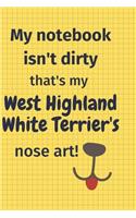 My Notebook Isn't Dirty That's my West Highland White Terrier's Nose Art