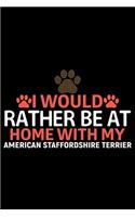 I Would Rather Be at Home with My American Staffordshire Terrier