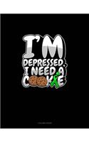 I'm Depressed, I Need A Cookie