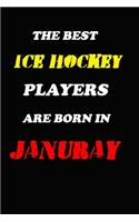 The Best Ice Hockey Players Are Born In January Notebook: Lined Notebook / Journal Gift, 120 Pages, 6x9, Soft Cover, Matte Finish