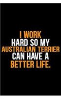 I Work Hard So My Australian Terrier Can Have a Better Life