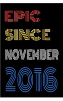 Epic Since November 2016 Notebook Birthday Gift For Women/Men/Boss/Coworkers/Colleagues/Students/Friends.