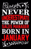 Never Underestimate The Power Of Sales Manager Born In January