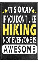 it's okay if you don't like hiking not everybody is awesome Gift for hiking lovers: Lined Notebook / Journal Gift, 120 Pages, 6x9, Soft Cover, Matte Finish