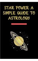 Star power a simple guide to astrology Notebook