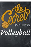 The Secret Is Always Volleyball