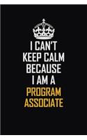 I Can't Keep Calm Because I Am A Program Associate: Motivational Career Pride Quote 6x9 Blank Lined Job Inspirational Notebook Journal