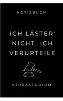 Notizbuch Ich Läster' Nicht, Ich Verurteile #jurastudium: A5 Geschenkbuch KALENDER zum Jura Studium - Notizbuch für Rechts-studenten Anwälte - witziger Spruch zum Abitur - Studienbeginn - Erstes Semester